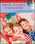 Feste, allegria e buonumore. Come rendere divertente e speciale ogni momento trascorso con il nostro bambino. Con CD Audio libro