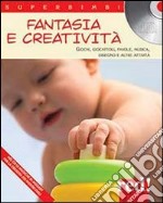 Fantasia e creatività. Giochi, giocattoli, favole, musica, disegno e altre attività. Con CD Audio libro