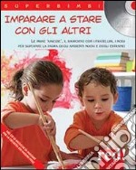 Imparare a stare con gli altri. Le prime amicizie, il rapporto con i fratellini, i modi per superare la paura degli ambienti nuovi e degli estranei. Con CD Audio libro