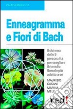 Enneagramma e fiori di Bach. Il sistema delle 9 personalità per scegliere il rimedio floreale più adatto a sé libro