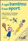 A ogni bambino il suo sport. Dalla scrittura e dal disegno le indicazioni per scegliere libro