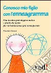 Conosco mio figlio con l'enneagramma. Una tecnica psicologica antica e facile da usare per un'educazione più consapevole libro