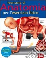 Manuale di anatomia per l'esercizio fisico libro