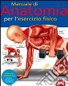 Manuale di anatomia per l'esercizio fisico libro