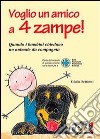 Voglio un amico a 4 zampe. Quando i bambini chiedono un animale da compagnia libro