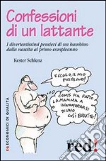 Confessioni di un lattante. I divertentissimi pensieri di un bambino dalla nascita al primo compleanno