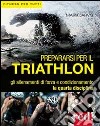 Prepararsi per il triathlon libro