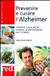 Prevenire e curare l'Alzheimer. I sintomi, le cure attuali e future, la comunicazione con il malato libro di Peyronnet Mireille