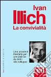 La convivialità. Una proposta libertaria per una politica dei limiti allo sviluppo libro di Illich Ivan