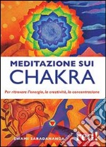 Meditazione sui chakra. Per ritrovare l'energia, la creatività, la concentrazione