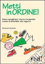 Metti in ordine! Tanti consigli per vincere la partita contro il disordine dei ragazzi libro