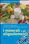 I minerali e gli oligoelementi libro