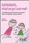 Mamma, stai un po' con me! 75 proposte per trascorrere momenti davvero speciali con tua figlia libro di MacGregor Cynthia