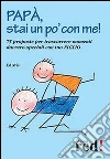Papà, stai un po' con me! 75 proposte per trascorrere momenti davvero speciali con tuo figlio libro di Avis Ed