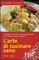 L'arte di cucinare sano libro