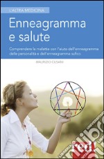 Enneagramma e salute. Comprendere la malattia con l'aiuto dell'enneagramma tradizionale e dell'enneagramma sufico libro