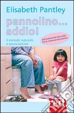 Pannolino... addio! Il metodo naturale e senza lacrime libro