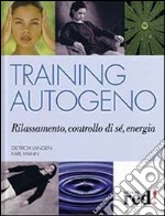 Training autogeno. Rilassamento, controllo di sé, energia