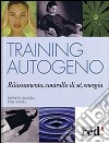 Training autogeno. Rilassamento, controllo di sé, energia libro