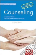 Counseling. L'arte della relazione per promuovere la crescita personale libro