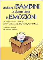 Aiutare i bambini a vivere bene le emozioni. Un uso nuovo e sapiente dei rimedi omeopatici e dei fiori di Bach libro