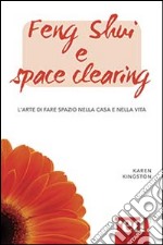 Feng shui e space clearing. L'arte di fare spazio nella casa e nella vita