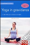 Yoga in gravidanza. Un cammino per conoscersi meglio. Ediz. illustrata libro