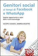 Genitori social ai tempi di Facebook e WhatsApp. Gestire opportunità e rischi delle nuove tecnologie libro