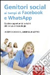 Genitori social ai tempi di Facebook e WhatsApp. Gestire opportunità e rischi delle nuove tecnologie libro
