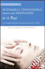 Biodinamica craniosacrale basata sulla mindfulness. Per sviluppare benessere e vitalità libro