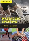 Massaggio sportivo. I principi e la pratica libro