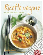 Ricette vegane. Per una scelta etica e salutare libro