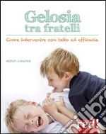 Gelosia tra fratelli. Come intervenire con tatto ed efficacia