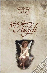 365 giorni con gli angeli. Agenda 2015 libro