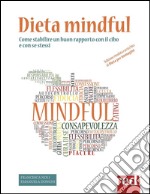 Dieta mindful. Come stabilire un buon rapporto con il cibo e con se stessi libro