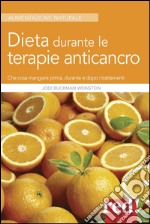 Dieta durante le terapie anticancro. Che cosa mangiare prima, durante e dopo i trattamenti libro