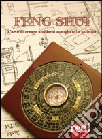 Feng shui. L'arte di creare ambienti accoglienti e salutari