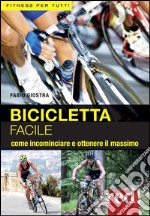 Bicicletta facile. Per allenarsi con successo libro