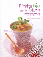 Ricette bio per la futura mamma libro