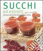 Succhi ed estratti. Oltre 200 ricette per fare il pieno di frutta e verdura libro