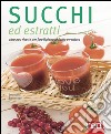 Succhi ed estratti. Oltre 200 ricette per fare il pieno di frutta e verdura libro