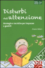 Disturbi dell'attenzione. Strategie e tecniche per imparare a gestirli libro