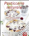 Pasticceria naturale libro di Marconato Anna