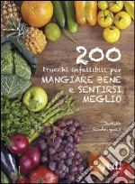 200 trucchi infallibili per mangiare bene e sentirsi meglio libro