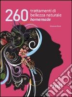 260 trattamenti di bellezza naturale homemade libro