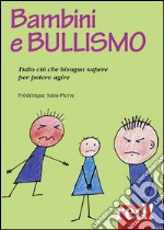 Bambini e bullismo. Tutto ciò che bisogna sapere per poter agire libro