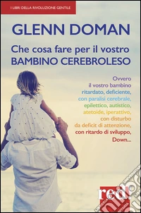 Che cosa fare per il vostro bambino cerebroleso