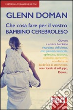 Che cosa fare per il vostro bambino cerebroleso libro