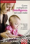Come moltiplicare l'intelligenza del vostro bebè libro