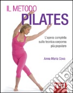 Il metodo pilates. L'opera completa sulla tecnica corporea più popolare libro